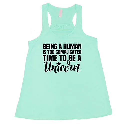 Being A Human Is Too Complicated, Time To Be A Unicorn Shirt