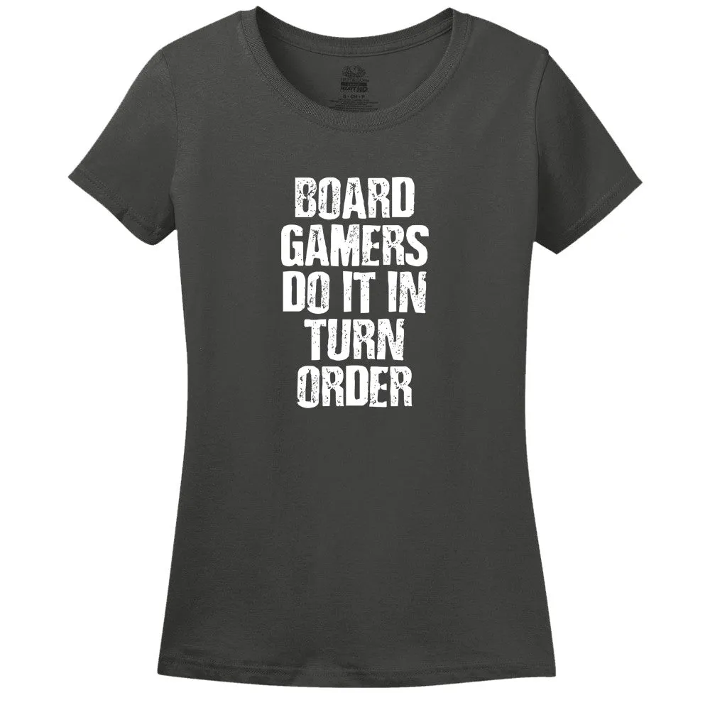 Board Gamers Do It In Turn Order Women's T-Shirt