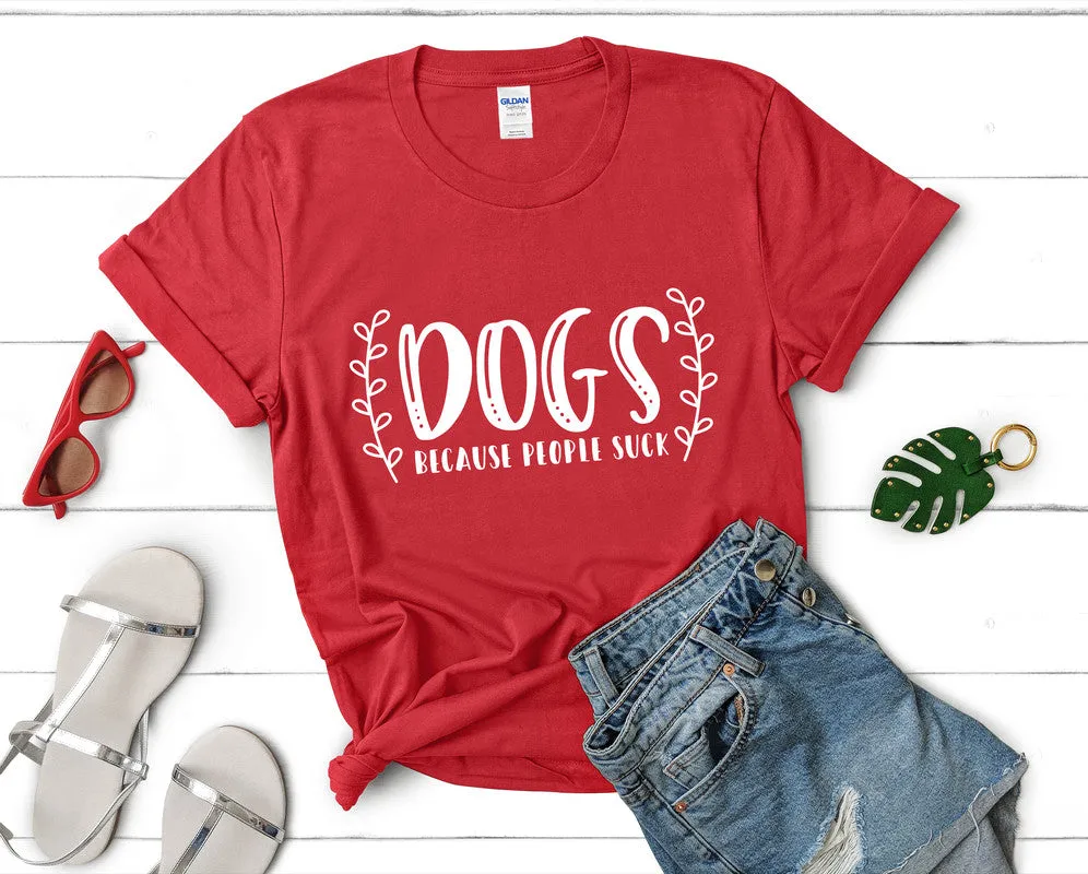 Dogs Because People Suck Woman T Shirt.