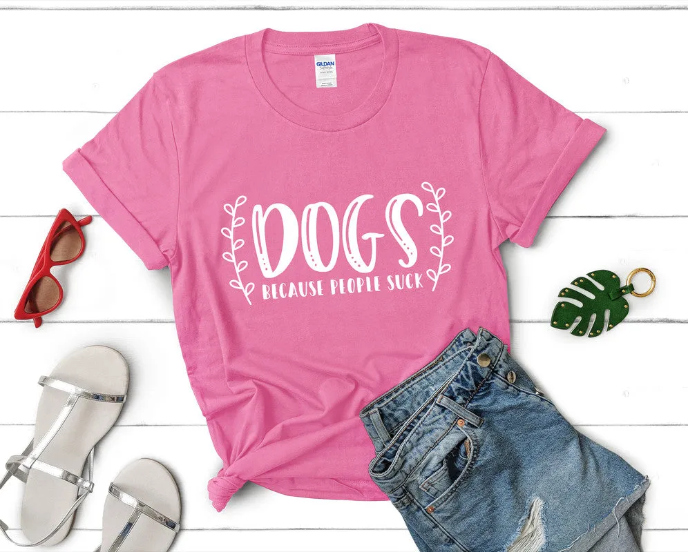 Dogs Because People Suck Woman T Shirt.