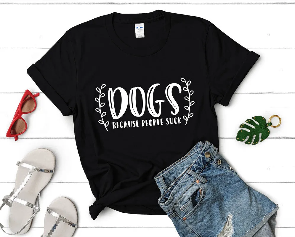 Dogs Because People Suck Woman T Shirt.