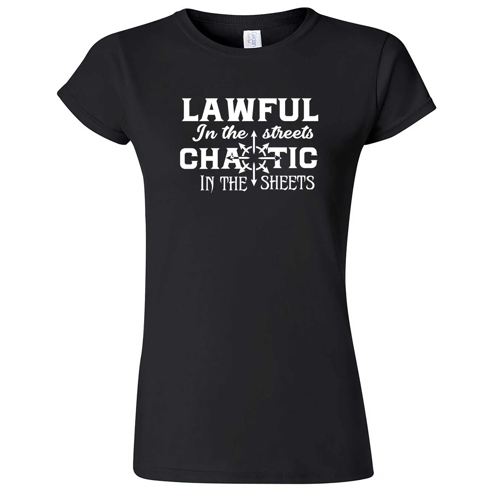 "Lawful in the Streets, Chaotic in the Sheets" women's t-shirt