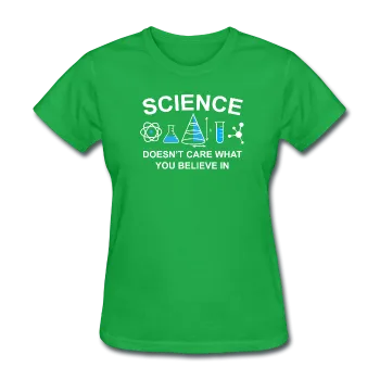 "Science Doesn't Care" - Women's T-Shirt