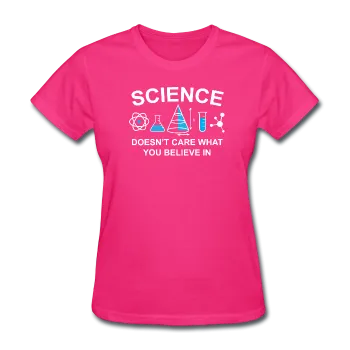 "Science Doesn't Care" - Women's T-Shirt