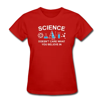 "Science Doesn't Care" - Women's T-Shirt