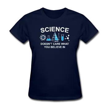 "Science Doesn't Care" - Women's T-Shirt