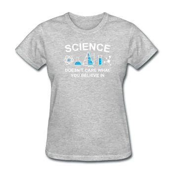 "Science Doesn't Care" - Women's T-Shirt