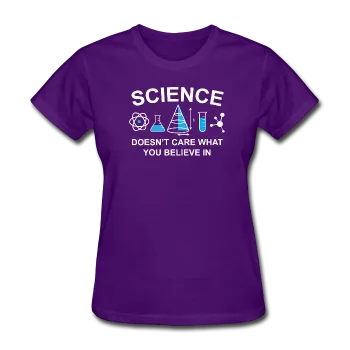 "Science Doesn't Care" - Women's T-Shirt