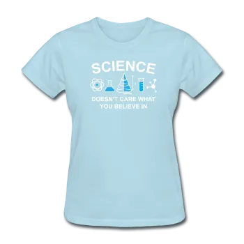 "Science Doesn't Care" - Women's T-Shirt