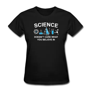 "Science Doesn't Care" - Women's T-Shirt