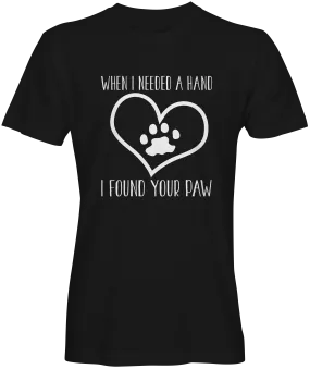 When I Needed a Hand I found a Paw T-shirt